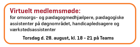  Virtuelt medlemsmøde for omsorgs- og pædagogmedhjælpere, pædagogiske assistenter på døgnområdet, handicapledsagere og værkstedsassistenter